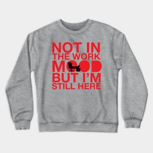 not in the work mood Crewneck Sweatshirt